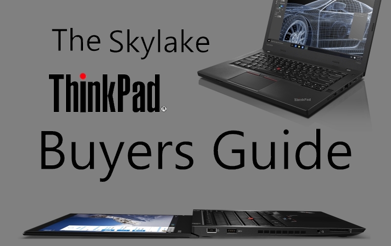 Skylake ThinkPads Buyers Guide